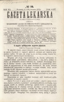 Gazeta Lekarska : pismo tygodniowe poświęcone wszystkim gałęziom umiejętności lekarskich, farmacyi i weterynaryi 1878 R. 12 T. 24 nr 16