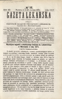 Gazeta Lekarska : pismo tygodniowe poświęcone wszystkim gałęziom umiejętności lekarskich, farmacyi i weterynaryi 1878 R. 12 T. 24 nr 17
