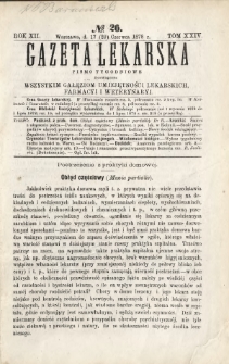 Gazeta Lekarska : pismo tygodniowe poświęcone wszystkim gałęziom umiejętności lekarskich, farmacyi i weterynaryi 1878 R. 12 T. 24 nr 26
