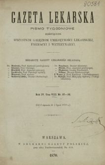 Gazeta Lekarska : pismo tygodniowe poświęcone wszystkim gałęziom umiejętności lekarskiej, farmacyi i weterynaryi 1870 ; spis treści rocznika IV tomu 8