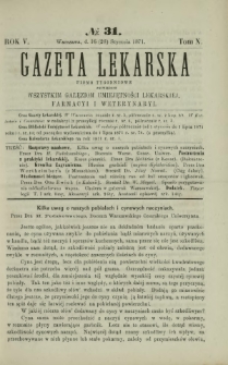 Gazeta Lekarska : pismo tygodniowe poświęcone wszystkim gałęziom umiejętności lekarskiej, farmacyi i weterynaryi 1871 R. 5 T. 10 nr 31