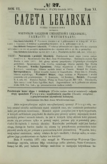 Gazeta Lekarska : pismo tygodniowe poświęcone wszystkim gałęziom umiejętności lekarskiej, farmacyi i weterynaryi 1871 R. 6 T. 11 nr 27