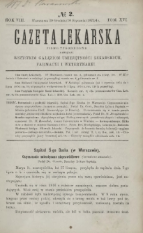 Gazeta Lekarska : pismo tygodniowe poświęcone wszystkim gałęziom umiejętności lekarskich, farmacyi i weterynaryi 1874 R. 8 T. 16 nr 2