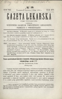 Gazeta Lekarska : pismo tygodniowe poświęcone wszystkim gałęziom umiejętności lekarskich, farmacyi i weterynaryi 1874 R. 8 T. 16 nr 19