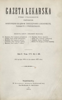 Gazeta Lekarska : pismo tygodniowe poświęcone wszystkim gałęziom umiejętności lekarskich, farmacyi i weterynaryi 1874 ; spis treści rocznika IX tomu 17