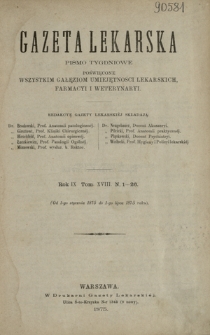 Gazeta Lekarska : pismo tygodniowe poświęcone wszystkim gałęziom umiejętności lekarskich, farmacyi i weterynaryi 1875 ; spis treści rocznika IX tomu 18