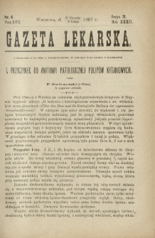 Gazeta Lekarska : pismo tygodniowe poświęcone wszystkim gałęziom umiejętności lekarskich 1897 Ser. II R. 32 T. 17 nr 6