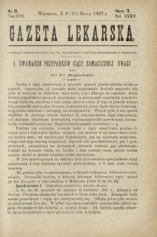 Gazeta Lekarska : pismo tygodniowe poświęcone wszystkim gałęziom umiejętności lekarskich 1897 Ser. II R. 32 T. 17 nr 12