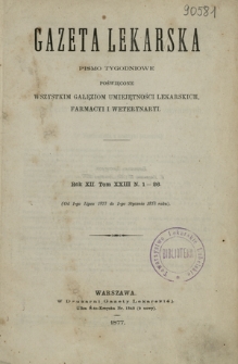 Gazeta Lekarska : pismo tygodniowe poświęcone wszystkim gałęziom umiejętności lekarskich, farmacyi i weterynaryi 1877 ; spis treści rocznika XII tomu 23