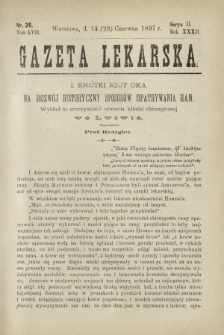 Gazeta Lekarska : pismo tygodniowe poświęcone wszystkim gałęziom umiejętności lekarskich 1897 Ser. II R. 32 T. 17 nr 26