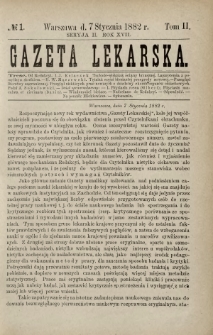 Gazeta Lekarska : pismo tygodniowe poświęcone wszystkim gałęziom umiejętności lekarskich 1882 Ser. II R. 17 T. 2 nr 1