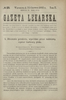 Gazeta Lekarska : pismo tygodniowe poświęcone wszystkim gałęziom umiejętności lekarskich 1882 Ser. II R. 17 T. 2 nr 25