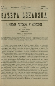 Gazeta Lekarska : pismo tygodniowe poświęcone wszystkim gałęziom umiejętności lekarskich 1902 Ser. II R. 36 T. 22 nr 5