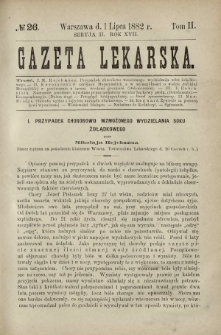 Gazeta Lekarska : pismo tygodniowe poświęcone wszystkim gałęziom umiejętności lekarskich 1882 Ser. II R. 17 T. 2 nr 26