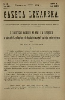 Gazeta Lekarska : pismo tygodniowe poświęcone wszystkim gałęziom umiejętności lekarskich 1902 Ser. II R. 36 T. 22 nr 10