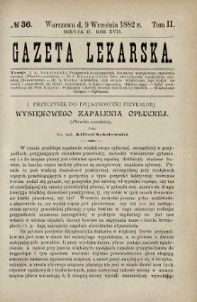 Gazeta Lekarska : pismo tygodniowe poświęcone wszystkim gałęziom umiejętności lekarskich 1882 Ser. II R. 17 T. 2 nr 36