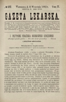 Gazeta Lekarska : pismo tygodniowe poświęcone wszystkim gałęziom umiejętności lekarskich 1882 Ser. II R. 17 T. 2 nr 37