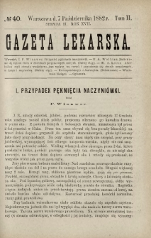 Gazeta Lekarska : pismo tygodniowe poświęcone wszystkim gałęziom umiejętności lekarskich 1882 Ser. II R. 17 T. 2 nr 40