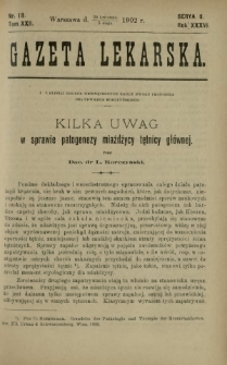 Gazeta Lekarska : pismo tygodniowe poświęcone wszystkim gałęziom umiejętności lekarskich 1902 Ser. II R. 36 T. 22 nr 18