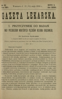 Gazeta Lekarska : pismo tygodniowe poświęcone wszystkim gałęziom umiejętności lekarskich 1902 Ser. II R. 36 T. 22 nr 22
