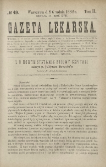 Gazeta Lekarska : pismo tygodniowe poświęcone wszystkim gałęziom umiejętności lekarskich 1882 Ser. II R. 17 T. 2 nr 49