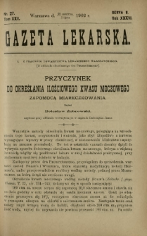 Gazeta Lekarska : pismo tygodniowe poświęcone wszystkim gałęziom umiejętności lekarskich 1902 Ser. II R. 36 T. 22 nr 27