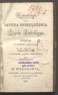 Makrobiotyka czyli Sztuka przedłużenia życia ludzkiego : dzieło, w dwóch częściach / C. F. Hufelanda ; tłumaczone z języka niemieckiego przez Tomasza Krauze