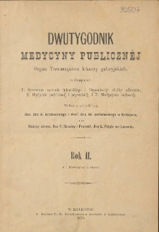 Dwutygodnik Medycyny Publicznej : organ Towarzystwa Lekarzy Galicyjskich : poświęcony: 1) Sprawom zawodu lekarskiego i Organizacyi służby zdrowia, 2) Higijenie publicznej i prywatnej i 3) Medycynie sądowej 1878 vol. 2 nr 6,10,12-23