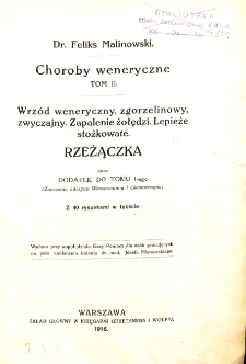 Choroby weneryczne. T. 2, Wrz&oacute;d weneryczny, zgorzelinowy, zwyczajny, zapalenie żołędzi, lepieże stożkowate, rzeżączka oraz dodatek do tomu 1-ego (znaczenie odczynu Wassermana i chemoterapia)