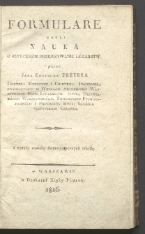 Formulare, czyli Nauka o sztuczn&eacute;m przepisywaniu l&eacute;karstw przez Jana Bogumira Freyera